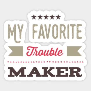 My Favorite trouble maker sweetest trouble maker Sticker